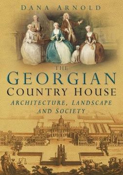 portada The Georgian Country House: Architecture, Landscape and Society