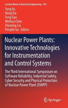 portada Nuclear Power Plants: Innovative Technologies for Instrumentation and Control Systems: The Third International Symposium on Software Reliability, Indu (en Inglés)