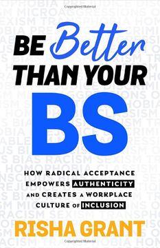 portada Be Better Than Your Bs: How Radical Acceptance Empowers Authenticity and Creates a Workplace Culture of Inclusion (in English)