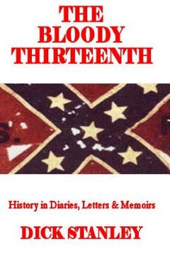portada The Bloody Thirteenth: History in Diaries, Letters & Memoirs (en Inglés)