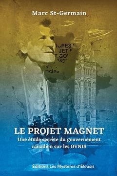 portada Le Projet Magnet: Une étude secrète du gouvernement canadien sur les ovnis (en Francés)
