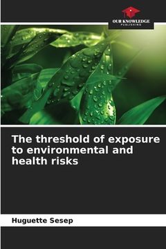 portada The threshold of exposure to environmental and health risks (en Inglés)
