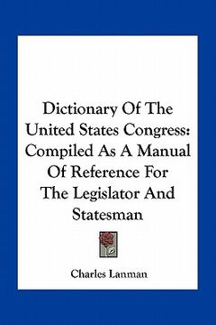 portada dictionary of the united states congress: compiled as a manual of reference for the legislator and statesman (en Inglés)