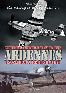 portada De Nuages et de Feu: Guerre Aerienne sur les Ardennes D'anvers a Boddenplatte 