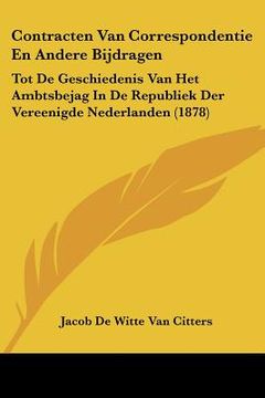 portada Contracten Van Correspondentie En Andere Bijdragen: Tot De Geschiedenis Van Het Ambtsbejag In De Republiek Der Vereenigde Nederlanden (1878)