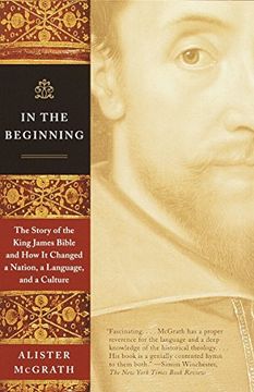 portada In the Beginning: The Story of the King James Bible and how it Changed a Nation, a Language, and a Culture 