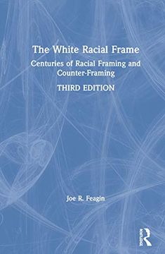 portada The White Racial Frame: Centuries of Racial Framing and Counter-Framing (en Inglés)