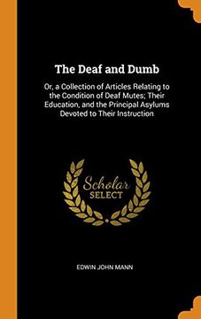 portada The Deaf and Dumb: Or, a Collection of Articles Relating to the Condition of Deaf Mutes; Their Education, and the Principal Asylums Devoted to Their Instruction 