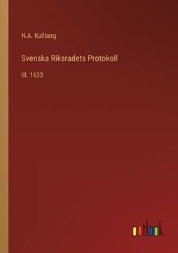 portada Svenska Riksradets Protokoll: III. 1633 (en Sueco)