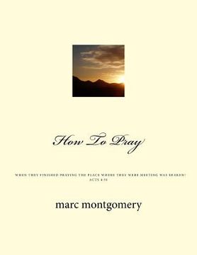 portada How To Pray: When they finished praying the place they were meeting was shaken (en Inglés)