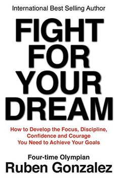 portada Fight for Your Dream: How to Develop the Focus, Discipline, Confidence and Courage You Need to Achieve Your Goals (en Inglés)