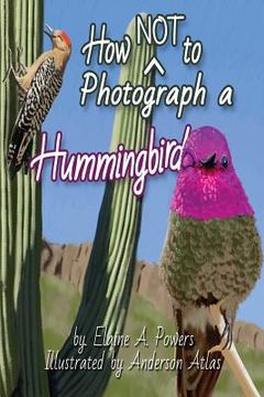 portada How NOT to Photograph a Hummingbird (en Inglés)