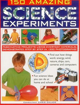 portada 150 Amazing Science Experiments: Fascinating Projects Using Everyday Materials, Demonstrated Step by Step in 1300 Photographs