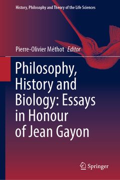portada Philosophy, History and Biology: Essays in Honour of Jean Gayon (in English)