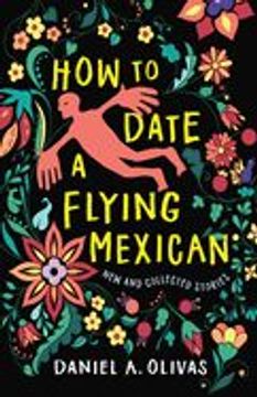 portada How to Date a Flying Mexican: New and Collected Stories (en Inglés)