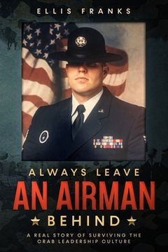 portada Always Leave An Airman Behind: A Real Story of Surviving The Crab Leadership Culture (in English)