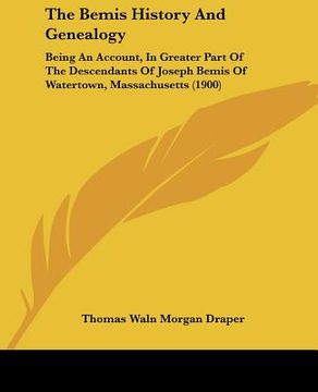 portada the bemis history and genealogy: being an account, in greater part of the descendants of joseph bemis of watertown, massachusetts (1900) (in English)