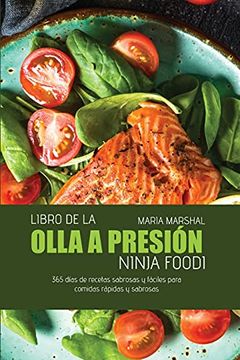 Comprar Libro de la Olla a Presión Ninja Foodi: 365 Días de Recetas  Sabrosas y Fáciles Para Comidas Rápi De Maria Marshal - Buscalibre