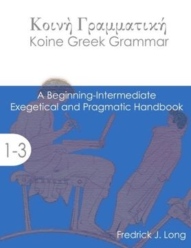 portada Koine Greek Grammar: A Beginning-Intermediate Exegetical and Pragmatic Handbook