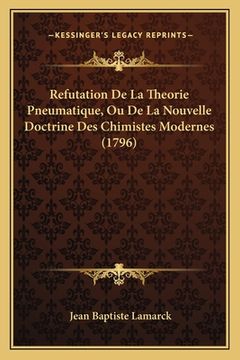 portada Refutation De La Theorie Pneumatique, Ou De La Nouvelle Doctrine Des Chimistes Modernes (1796) (en Francés)