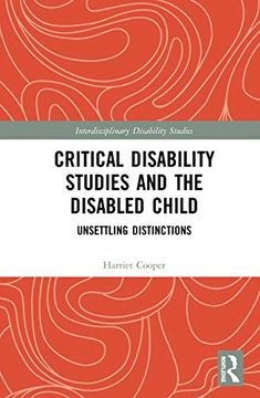 portada Critical Disability Studies and the Disabled Child: Unsettling Distinctions (Interdisciplinary Disability Studies) (en Inglés)