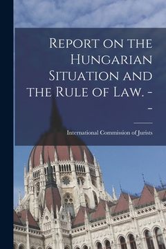 portada Report on the Hungarian Situation and the Rule of Law. -- (en Inglés)