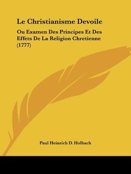 portada le christianisme devoile: ou examen des principes et des effets de la religion chretienne (1777) (in English)