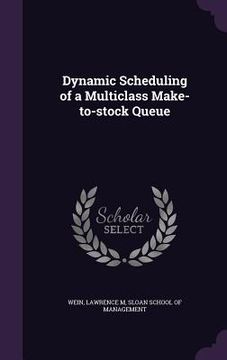 portada Dynamic Scheduling of a Multiclass Make-to-stock Queue (en Inglés)
