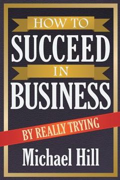 portada How to Succeed in Business by Really Trying (en Inglés)