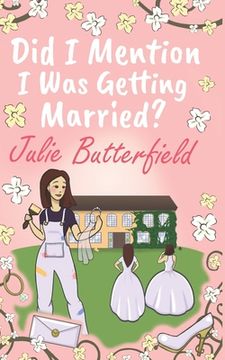 portada Did I Mention I Was Getting Married?: A Romantic comedy about weddings, new starts and taking a chance on love! (en Inglés)