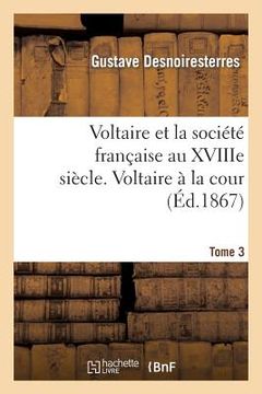 portada Voltaire Et La Société Française Au Xviiie Siècle. T.3 Voltaire À La Cour (en Francés)