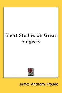 portada short studies on great subjects (en Inglés)