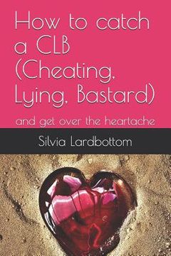 portada How to catch a CLB (Cheating, Lying, Bastard): and get over the heartache (en Inglés)