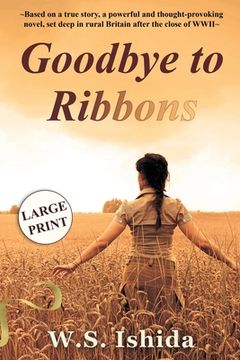 portada Goodbye to Ribbons: Based on a true story, a powerful and thought-provoking novel, set deep in rural Britain after the close of WWII (en Inglés)