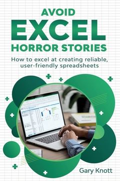 portada Avoid Excel Horror Stories: How to excel at creating reliable, user-friendly spreadsheets (in English)