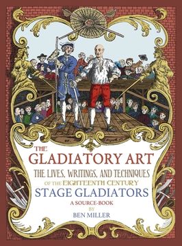 portada The Gladiatory Art: The Lives, Writings, & Techniques of the Eighteenth Century Stage Gladiators. A Sourcebook. (en Inglés)