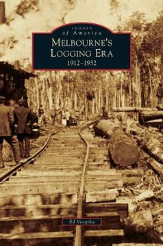 portada Melbourne's Logging Era: 1912-1932 (en Inglés)