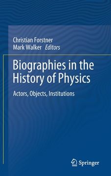 portada Biographies in the History of Physics: Actors, Objects, Institutions (in English)