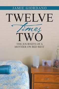 portada Twelve Times Two: The Journeys of a Mother on Bed Rest (en Inglés)