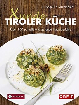 portada Xunde Tiroler Küche: Über 100 Schnelle und Gesunde Hauptgerichte. Mit Vegetarischen und Veganen Alternativen. Für Diabetiker Geeignet. Mit Fotos von Kary Wilhelm (en Alemán)
