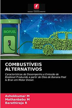 portada Combustíveis Alternativos: Características de Desempenho e Emissão de Biodiesel Produzido a Partir de Óleo de Banana Peel & Bran em Motor Diesel. (in Portuguese)