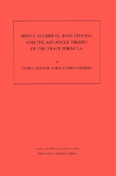 portada simple algebras, base change, and the advanced theory of the trace formula (en Inglés)