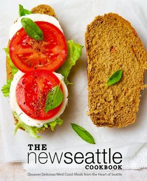 portada The New Seattle Cookbook: Discover Delicious West Coast Meals from the Heart of Seattle (in English)