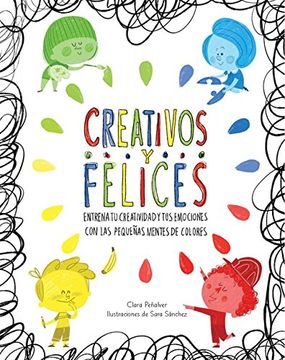 portada Creativos y Felices: Entrena tu Creatividad y tus Emociones con las Pequeñas Mentes de Colores (Emociones, Valores y Hábitos) (in Spanish)