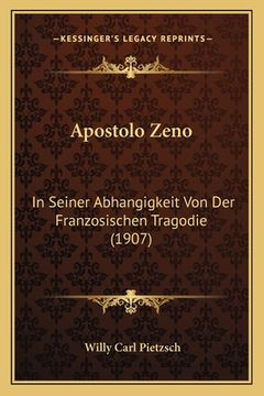 portada Apostolo Zeno: In Seiner Abhangigkeit Von Der Franzosischen Tragodie (1907) (en Alemán)