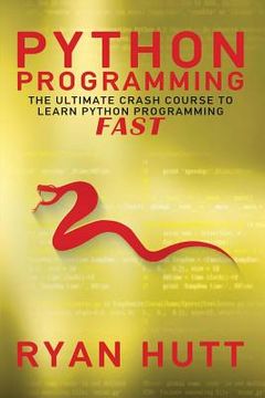 portada Python: Learn Python FAST! - The Ultimate Crash Course to Learning the Basics of the Python Programming Language In No Time (en Inglés)