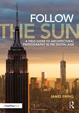 portada Follow the Sun: A Field Guide to Architectural Photography in the Digital Age