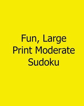 portada Fun, Large Print Moderate Sudoku: Easy to Read, Large Grid Sudoku Puzzles (en Inglés)