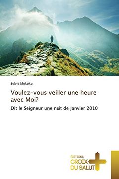 portada Voulez-vous veiller une heure avec Moi?: Dit le Seigneur une nuit de Janvier 2010 (Omn.Croix Salut) (French Edition)
