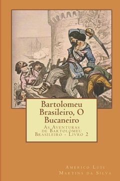portada Bartolomeu Brasileiro, O Bucaneiro: As Aventuras de Bartolomeu Brasileiro - Livro 2 (en Portugués)